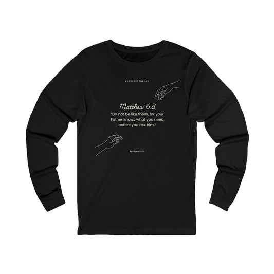 Inspirational Scripture Long Sleeve Tee - Matthew 6:8